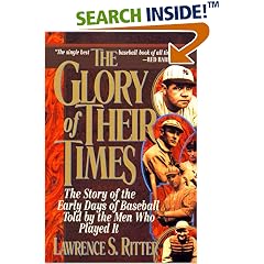 The Glory of Their Times : The Story of Baseball Told By the Men Who Played It