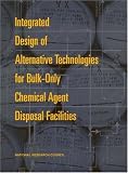 Integrated Design of Alternative Technologies for Bulk-Only Chemical Agent Disposal Facilities (Compass Series (Washington, D.C.).)