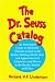 The Dr. Seuss Catalog: An Annotated Guide to Works by Theodor Geisel in All Media, Writings About Him, and Appearances of Characters and Places in the Books, Stories and Films