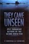 They Came Unseen: Epic Submarine Actions of the Second World War