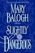 Slightly Dangerous (Balogh, Mary)