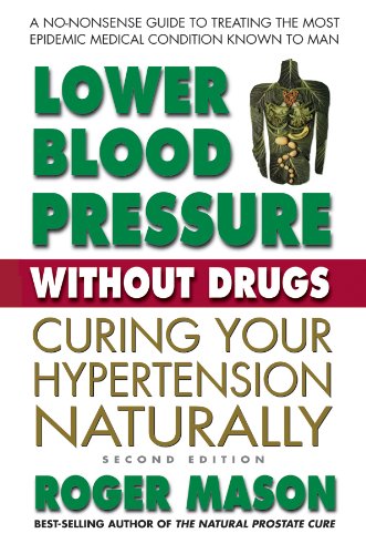 Lower Blood Pressure Without Drugs, Second Edition: Curing Your Hypertension Naturally