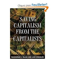Saving Capitalism From The Capitalists: Unleashing The Power Of Financial Markets To Create Wealth And Spread Opportunity