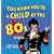 You Know You're a Child of the 80's When...... (Child of the.....S.)