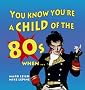 You Know You're a Child of the 80s When...