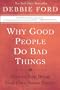Why Good People Do Bad Things: How to Stop Being Your Own Worst Enemy