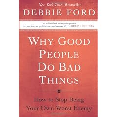 Why Good People Do Bad Things: How to Stop Being Your Own Worst Enemy