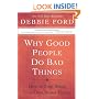 Why Good People Do Bad Things: How to Stop Being Your Own Worst Enemy