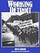 Working Detroit: The Making of a Union Town Working Detroit: The Making of a Union Town