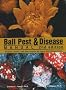 Ball Pest and Disease Manual: Disease, Insect, and Mite Control on Flower and Foliage Crops