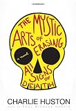 The Mystic Arts of Erasing All Signs of Death: A Novel