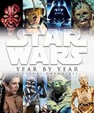 Star Wars Year by Year: A Visual Chronicle