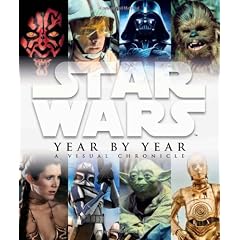 Star Wars Year by Year: A Visual Chronicle
