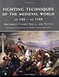 Fighting Techniques of the Medieval World 500 - 1500 AD