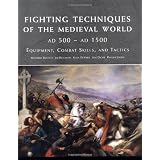 Fighting Techniques of the Medieval World 500 - 1500 ADvon "Matthew Bennett"