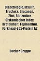 Diabetologie: Insulin, Fructose, Glucagon, Zimt, Blutzucker, Glykämischer Index, Broteinheit, Topinambur, Forkhead-Box-Protein A2, Zentralinstitut für ... Glucosesensor, Geschichte der Diabetologie