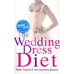 The Wedding Dress Diet: How to Get Slim and Look Fabulous on Your Wedding Day - and Beyond!