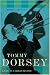 Tommy Dorsey: Livin' in a Great Big Way, A Biography