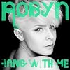 Robyn - Hang With Me