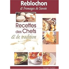 Reblochon & fromages de Savoie. : Recettes des chefs & de tradition