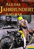 Als das Jahrhundert jung war - Dieter Franck