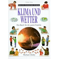Klima und Wetter. Beobachten. Experimentieren. Entdecken. Ein Buch f�r die ganze Familie