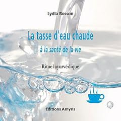 La Tasse d'eau chaude � la sant� de la Vie