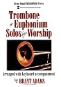Trombone or Euphonium Solos for Worship: Arranged with Keyboard Accompaniment (Performance/Accompaniment CD Included)