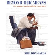 Beyond Our Means: Why America Spends while the World Saves | [Sheldon Garon]