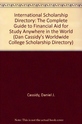 International Scholarship Directory: The Complete Guide to Financial Aid for Study Anywhere in the World (Dan Cassidy's Worldwide College Scholarship Directory)