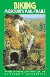 Biking Missouri s Rail-Trails: Where to Go, What to Expect, How to Get There (Biking Rail-Trails)
