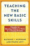 Teaching the New Basic Skills: Principles for Educating Children to Thrive in a Changing Economy