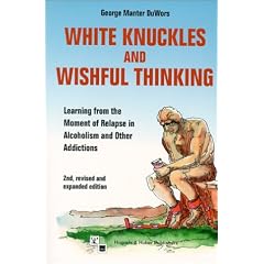 White Knuckles and Wishful Thinking: How to Learn from the Moment of Relapse