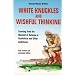 White Knuckles & Wishful Thinking: Learning From the Moment of Relapse in Alcoholism and Other Addictions