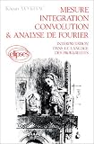 Mesure, intégration, convolution et analyse de Fourier : Interprétation dans le langage des probabilités