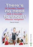 There s No Need to Shout! The Secondary Teacher s Guide to Successful Behaviour Management