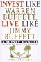 Invest Like Warren Buffett, Live Like Jimmy Buffett: A Money Manual for Those Who Haven't Won the Lottery