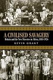 A Civilised Savagery: Britain and the New Slaveries in Africa, 1884-1926