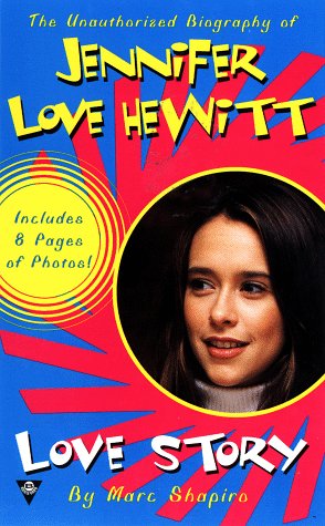 Love story: the unauthorized bio of jennifer love hewitt