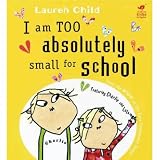 I am Too Absolutely Small for School (Charlie and Lola)