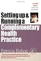 Starting Up & Running a Complementary Health Practice: An Insider Guide to Running Your Own Practice (Successful Business Start-Ups)