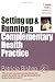 Starting Up & Running a Complementary Health Practice: An Insider Guide to Running Your Own Practice (Successful Business Start-Ups) by Patricia Bishop