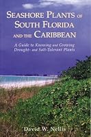 Seashore Plants of South Florida and the Caribbean: A Guide to Identification and Propagation of Xeriscape Plants