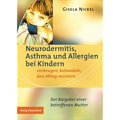 Neurodermitis, Asthma und Allergien bei Kindern. Vorbeugen, behandeln, den Alltag meistern
