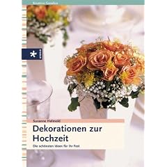 Dekorationen zur Hochzeit. Die schönsten Ideen für ihr Fest (Kreatives Gestalten) (Gebundene Ausgabe)