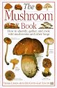The Mushroom Book How to Identify, Gather and Cook Wild Mushrooms and Other Fungi