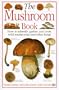 The Mushroom Book How to Identify, Gather and Cook Wild Mushrooms and Other Fungi