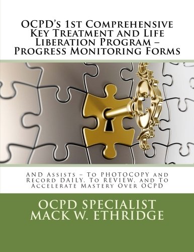 OCPD's 1st Comprehensive Key Treatment and Life Liberation Program -- Progress Monitoring Forms: And Assists -- to Photocopy and Record Daily, to Review, and to Accelerate Mastery Over OCPD