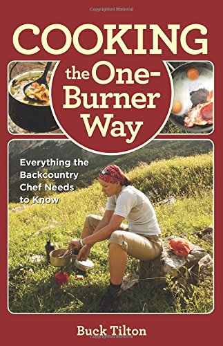 Cooking the One-Burner Way, 3rd: Everything the Backcountry Chef Needs to Know
