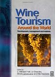 Wine Tourism Around the World: Development, Management and Markets